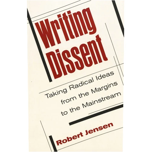 Robert Jensen Writing Dissent: Taking Radical Ideas from the Margins to the Mainstream (Media and Culture)