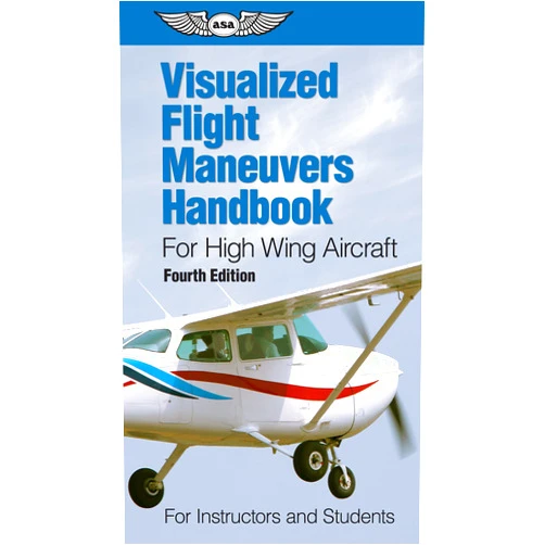 ASA Test Prep Board Visualized Flight Maneuvers Handbook for High Wing Aircraft: for Instructors and Students