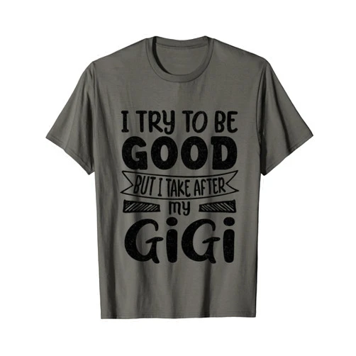 Gigis daughters & sons funny sayings tees i try to be good but i take after my Gigi granddaughter T-Shirt