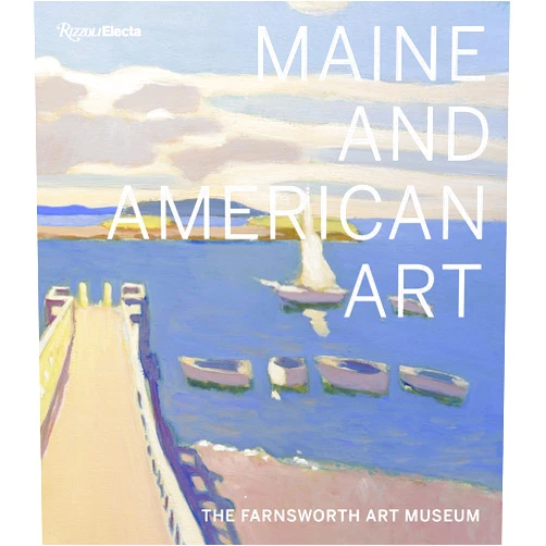 Michael K. Komanecky,Jane Biano,Angela Waldron Maine and American Art: The Farnsworth Art Museum
