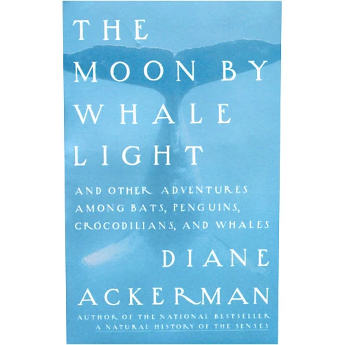 By Diane Ackerman (Author) The Moon by Whale Light: And Other Adventures Among Bats, Penguins, Crocodilians, and Whales