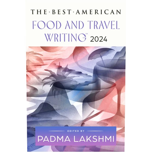Padma Lakshmi,Jaya Saxena The Best American Food and Travel Writing 2024: A Delicious Anthology with Rich Narratives and Bold Flavors, Taste the Best in Culinary Writing (Best American Food Writing)