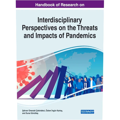 Sahver Omeraki Cekirdekci,Ozlem Ingun Karkis,Suna Gonultas Handbook of Research on Interdisciplinary Perspectives on the Threats and Impacts of Pandemics (Advances in Human Services and Public Health)