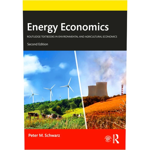 Peter M. Schwarz Energy Economics (Routledge Textbooks in Environmental and Agricultural Economics)