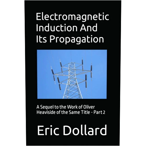 Eric P. Dollard,Aaron Murakami,Griffin G. Brock,Simon Davies Electromagnetic Induction and its Propagation: A Sequel to the Work of Oliver Heaviside of the Same Title - Part 2