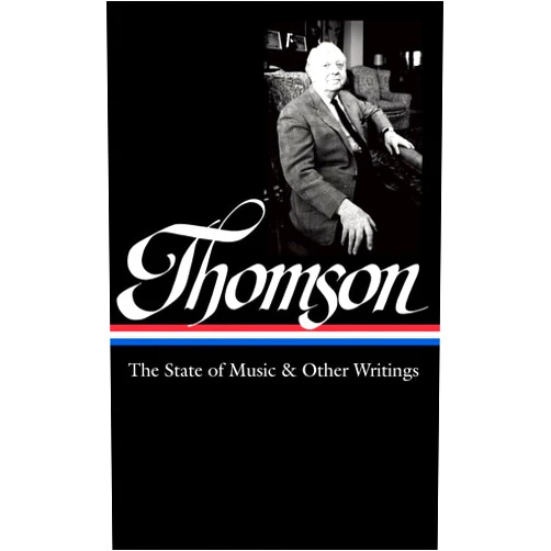 Virgil Thomson,Tim Page Virgil Thomson: The State of Music & Other Writings (LOA #277) (Library of America Virgil Thomson Edition)