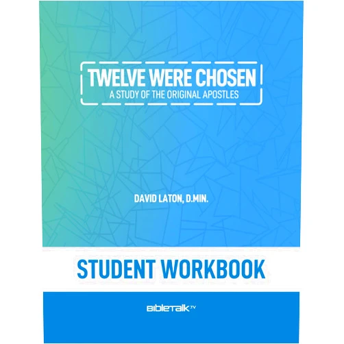 David Laton D.Min. Twelve Were Chosen – Student Workbook