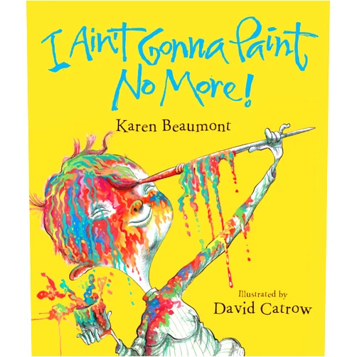 By Karen Beaumont (Author), David Catrow (Illustrator) I Ain't Gonna Paint No More!