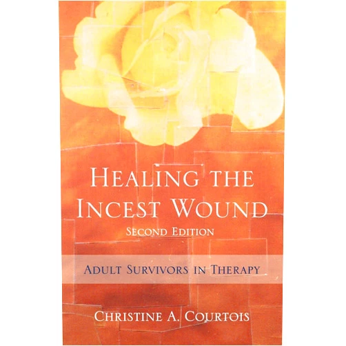 Christine A. Courtois Healing the Incest Wound: Adult Survivors in Therapy (Norton Professional Books (Hardcover))