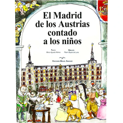 Spanish Edition by María Aguado Molina (Author), Pilarín Bayés de Luna (Illustrator) Madrid de los Austrias contado a los niños, El