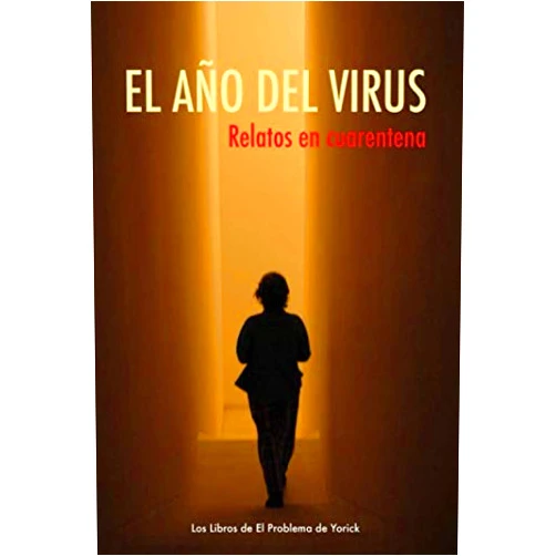 Varios Autores,Emilio Bueso,Óscar Esquivias,Manuel Moyano,Francisco López Serrano,Eloy M. Cebrián,Guillermo Sancho Perales,Rubén Martín Díaz,Juan García Rodenas,Ana Martínez Castillo El año del virus: Relatos en cuarentena (Spanish Edition)