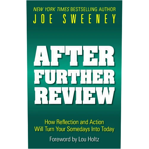 Joe Sweeney After Further Review: How Reflection and Action Will Turn Your Somedays Into Today