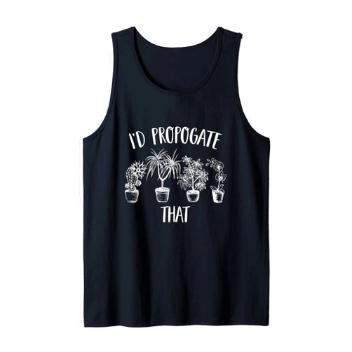Garden Lover Humor - DressedForDuty I'd Propagate That Funny House Plant Lover Gardener Tank Top