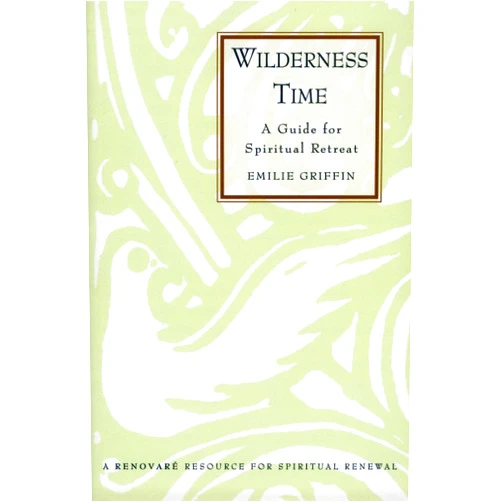 By Emilie Griffin (Author) Wilderness Time: A Guide for Spiritual Retreat – A Renovaré Resource for Solitude, Prayer, and Growing Closer to God