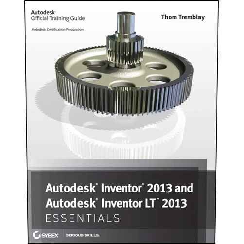 Thom Tremblay Autodesk Inventor 2013 and Autodesk Inventor LT 2013 Essentials