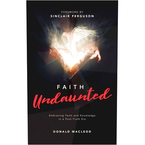 By Donald Macleod (Author) Faith Undaunted: Embracing Faith and Knowledge in a Post–Truth Era