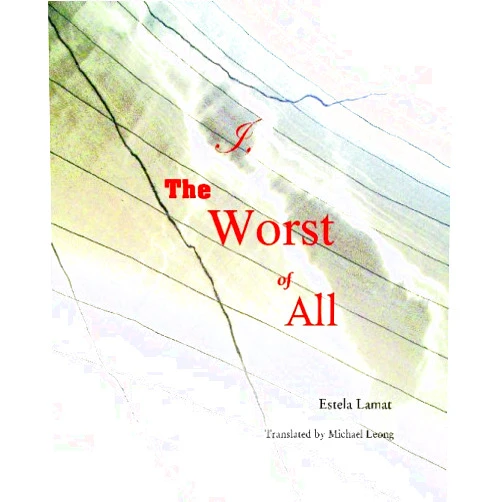 By Estela Lamat (Author), Michael Leong (Translator) I, THE WORST OF ALL: Translated by Michael Leong