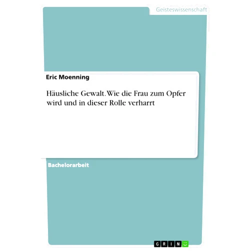 Eric Moenning Häusliche Gewalt. Wie die Frau zum Opfer wird und in dieser Rolle verharrt (German Edition)
