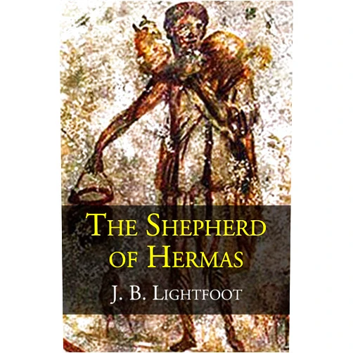 J. B. Lightfoot,CrossReach Publications The Shepherd of Hermas