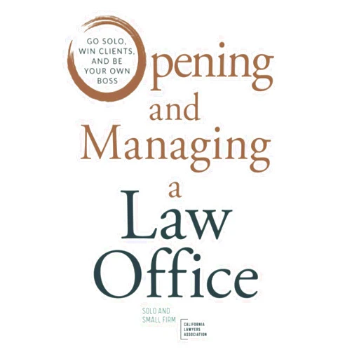 Solo Small Firm Section of CLA,Brian Cuban,Mike Whelan,Beth K. Whittenbury,Marshall Lichty,Stephanie Everett,Sabrina L. Green,Nora Riva Bergman,Renee N. G. Stackhouse Opening and Managing a Law Office: Go Solo, Win Clients, and Be Your Own Boss