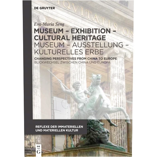 Eva-Maria Seng Museum – Exhibition – Cultural Heritage / Museum – Ausstellung – Kulturelles Erbe: Changing Perspectives from China to Europe / Blickwechsel zwischen ... der immateriellen und materiellen Kultur, 4)