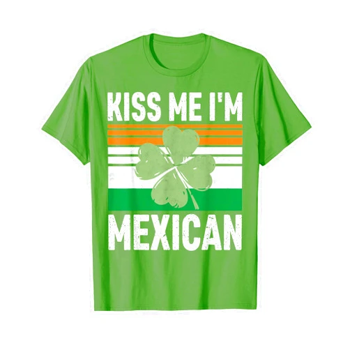 Funny Kiss Me I'm Mexican Tees Kiss Me I'm Mexican Shirt Funny Saint Patricks Day Gift T-Shirt