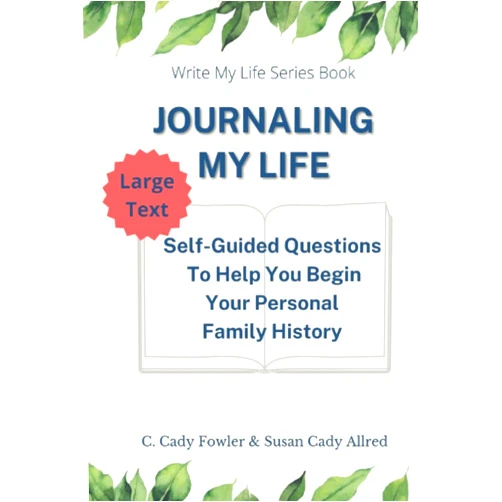 By Susan Cady Allred (Author), C. Cady Fowler (Author) Journaling My Life Large Print Version: Self-Guided Questions To Help You Begin Your Personal Family History