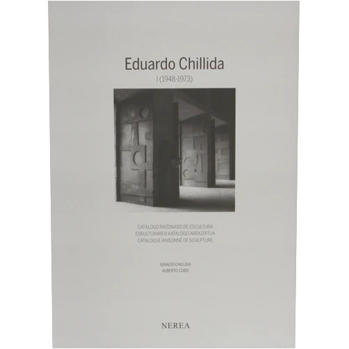 IGNACIO CHILLIDA,ALBERTO COBO EDUARDO CHILLIDA I (1948-1973): CATÁLOGO RAZONADO DE ESCULTURA / ESKULTURAREN KATALOGO ARRAZOITUA/CATALOGUE RAISONNÉ OF SCULPTURE