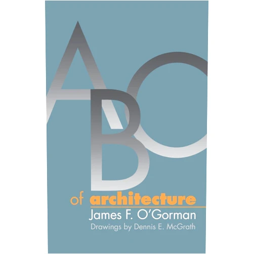 James F. O'Gorman,Dennis E. McGrath ABC of Architecture
