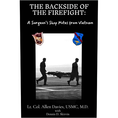 Allen L. Davies MD,Dennis D. Skirvin The Backside of the Firefight:: A Surgeon's Shop Notes From Vietnam