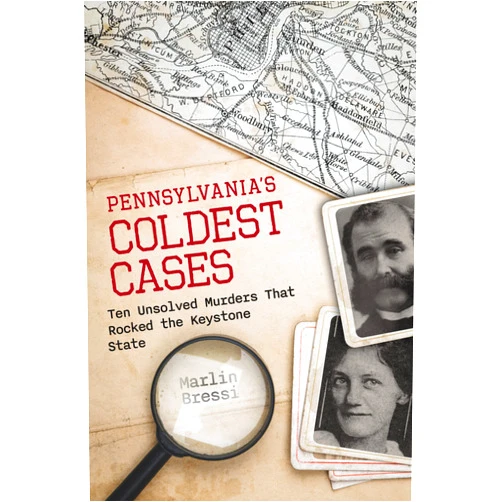 Marlin Bressi Pennsylvania's Coldest Cases: Ten Unsolved Murders That Rocked the Keystone State