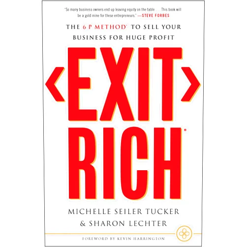 Michelle Seiler Tucker,Sharon Lechter Exit Rich: The 6 P Method to Sell Your Business for Huge Profit