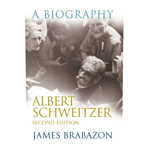 James Brabazon Albert Schweitzer: A Biography, Second Edition (Albert Schweitzer Library)