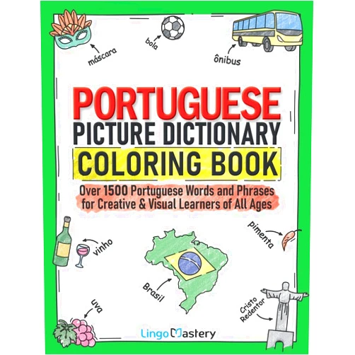 Lingo Mastery Portuguese Picture Dictionary Coloring Book: Over 1500 Portuguese Words and Phrases for Creative & Visual Learners of All Ages (Color and Learn)