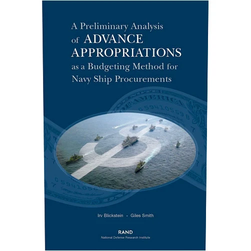 By Irv Blickstein (Author), Giles K. Smith (Author) A Preliminary Analysis of Advance Appropriations as a Budgeting Method for Navy Ship Procurements