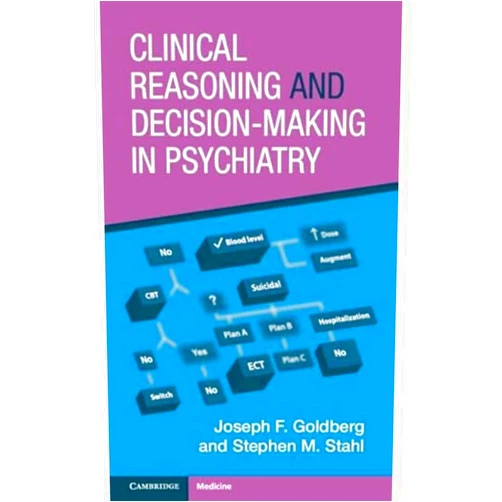 Joseph F. Goldberg,Stephen M. Stahl Clinical Reasoning and Decision-Making in Psychiatry