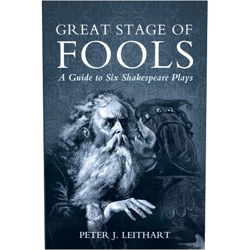 Peter J. Leithart Great Stage of Fools: A Guide to Six Shakespeare Plays