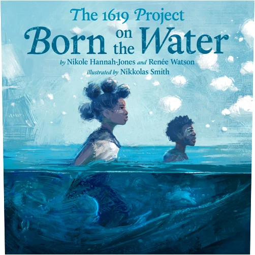 By Nikole Hannah-Jones (Author), Renée Watson (Author), Nikkolas Smith (Illustrator) & 0 more The 1619 Project: Born on the Water