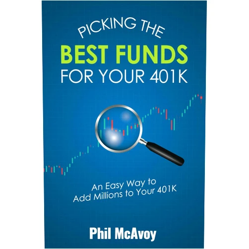 Phil McAvoy Picking the Best Funds for Your 401K: An Easy Way to Add Millions to Your 401K