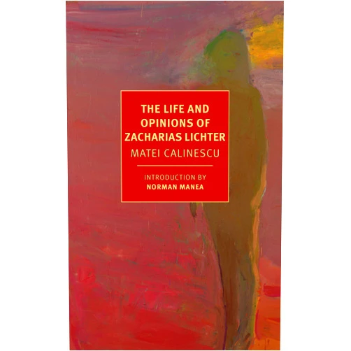 Matei Calinescu,Breon Mitchell,Adriana Calinescu,Norman Manea The Life and Opinions of Zacharias Lichter (New York Review Books Classics)