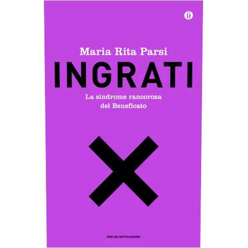 Maria Rita Parsi Ingrati: La sindrome rancorosa del Beneficato (Italian Edition)