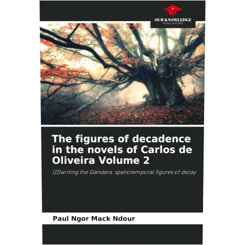By Paul Ngor Mack Ndour (Author) The figures of decadence in the novels of Carlos de Oliveira Volume 2: (D)writing the Gândara: spatiotemporal figures of decay