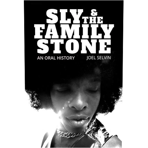 Joel Selvin Sly & the Family Stone: An Oral History