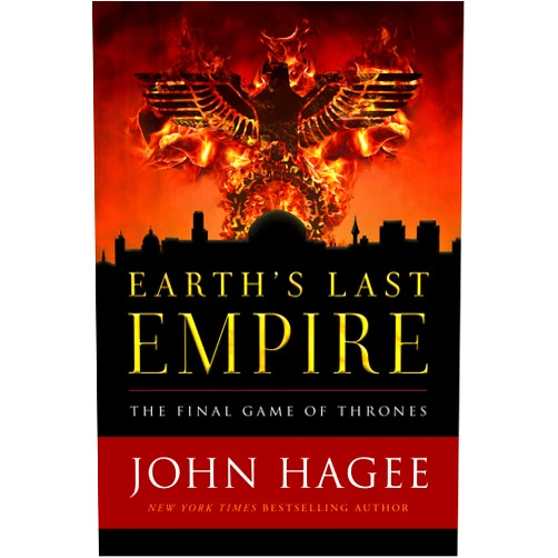 John Hagee Earth's Last Empire: The Final Game of Thrones