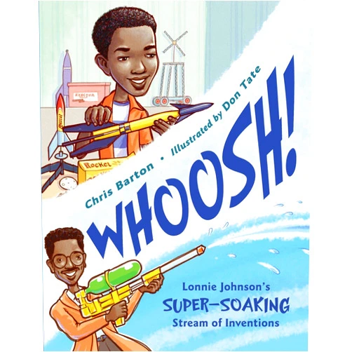 Chris Barton,Don Tate Whoosh!: Lonnie Johnson's Super-Soaking Stream of Inventions