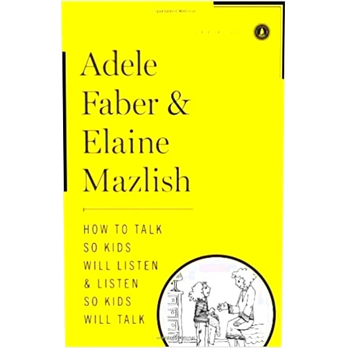 Elaine Faber, Adele / Mazlish How to talk so kids will listen and listen so Kids Will Talk
