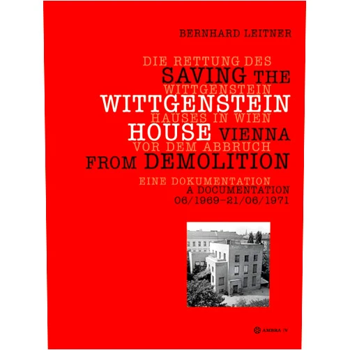 By Bernhard Leitner (Author) Die Rettung des Wittgenstein Hauses in Wien vor dem Abbruch. Saving the Wittgenstein House Vienna from Demolition: Eine Dokumentation. A Documentation 06/1969 – 21/06/1971