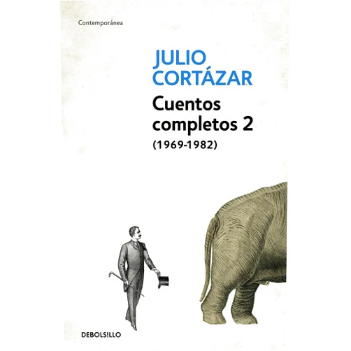 Julio Cortázar Cuentos Completos 2 (1969-1982). Julio Cortazar / Complete Short Stories, Book 2 (1969-1982), Cortazar (Spanish Edition)
