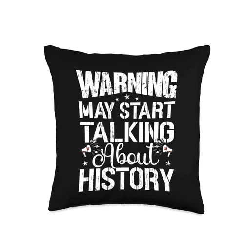History Designs for Teacher and History Buffs Warning May Start Talking About History Throw Pillow, 16x16, Multicolor
