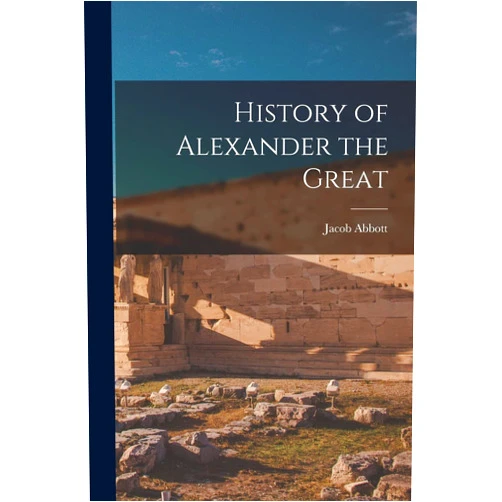 Jacob Abbott History of Alexander the Great
